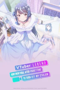 VTuber Nandaga Haishin Kiri Wasuretara Densetsu ni Natteta – Todos os Episódios